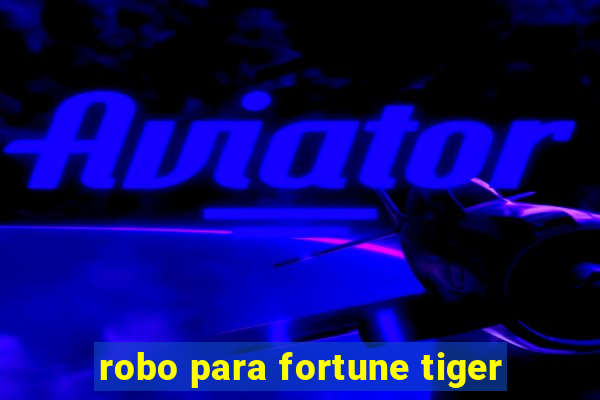 robo para fortune tiger